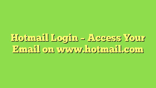 Hotmail Login – Access Your Email on www.hotmail.com